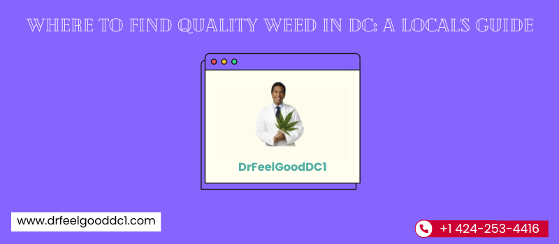 Where to Find Quality Weed in DC A Local's Guide