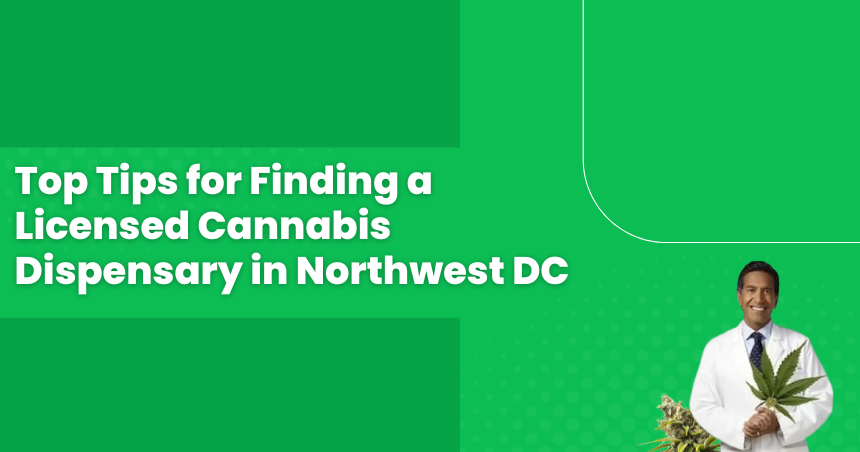 Top Tips for Finding a Licensed Cannabis Dispensary in Northwest DC